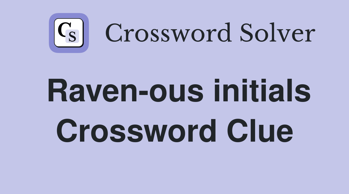 Raven-ous initials Crossword Clue