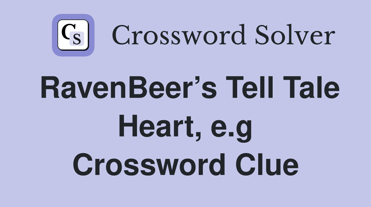 RavenBeer’s Tell Tale Heart, e.g Crossword Clue