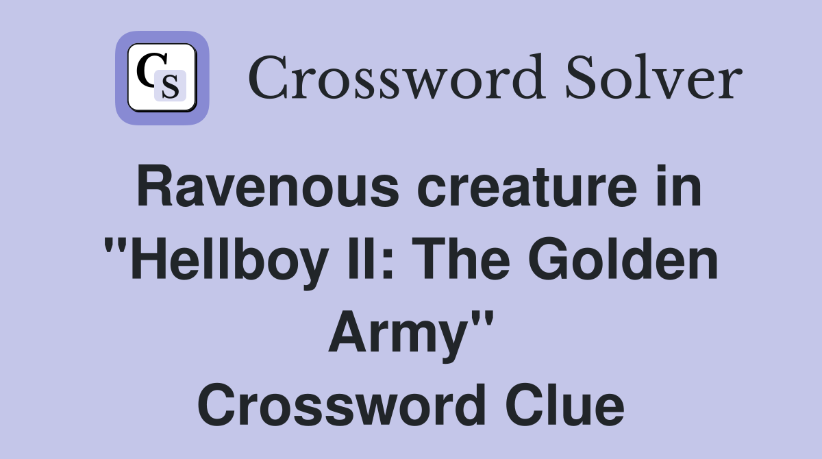 Ravenous creature in "Hellboy II: The Golden Army" Crossword Clue