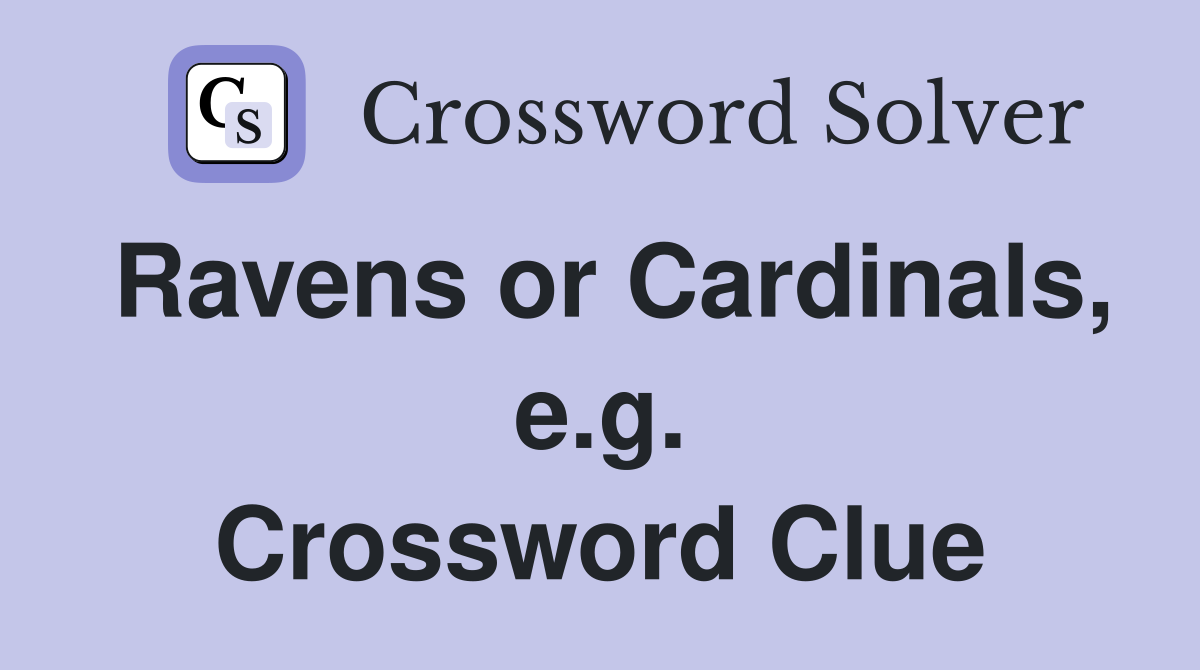 Ravens or Cardinals, e.g. Crossword Clue