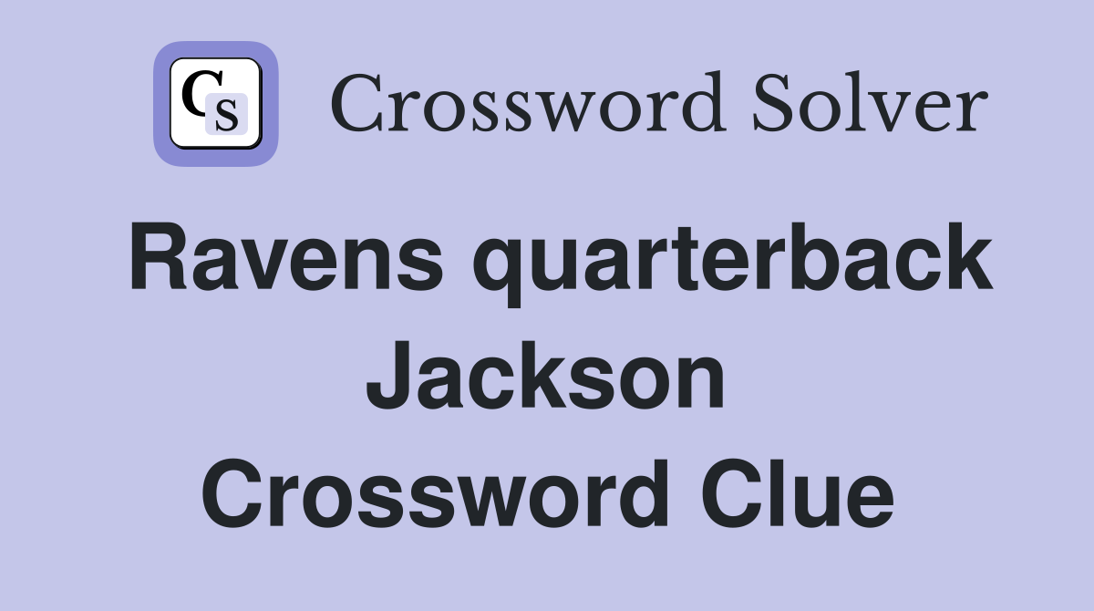 Ravens quarterback Jackson Crossword Clue