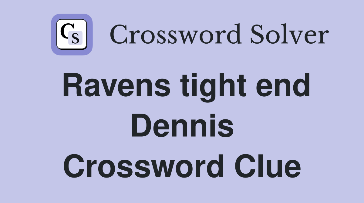 Ravens tight end Dennis Crossword Clue