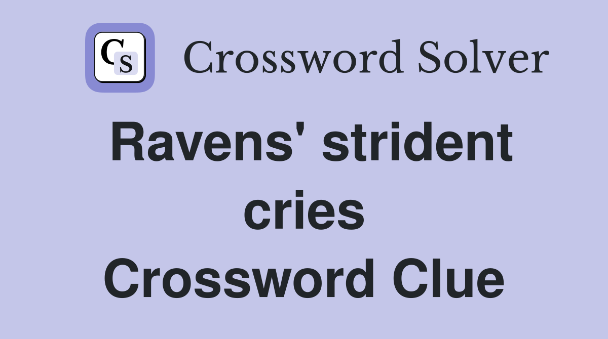 Ravens' strident cries Crossword Clue
