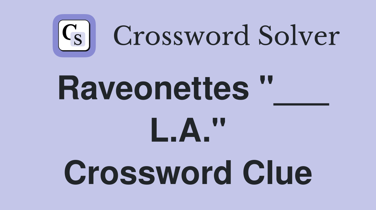 Raveonettes "___ L.A." Crossword Clue