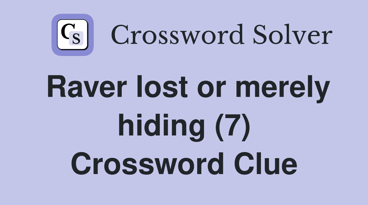 Raver lost or merely hiding (7) Crossword Clue