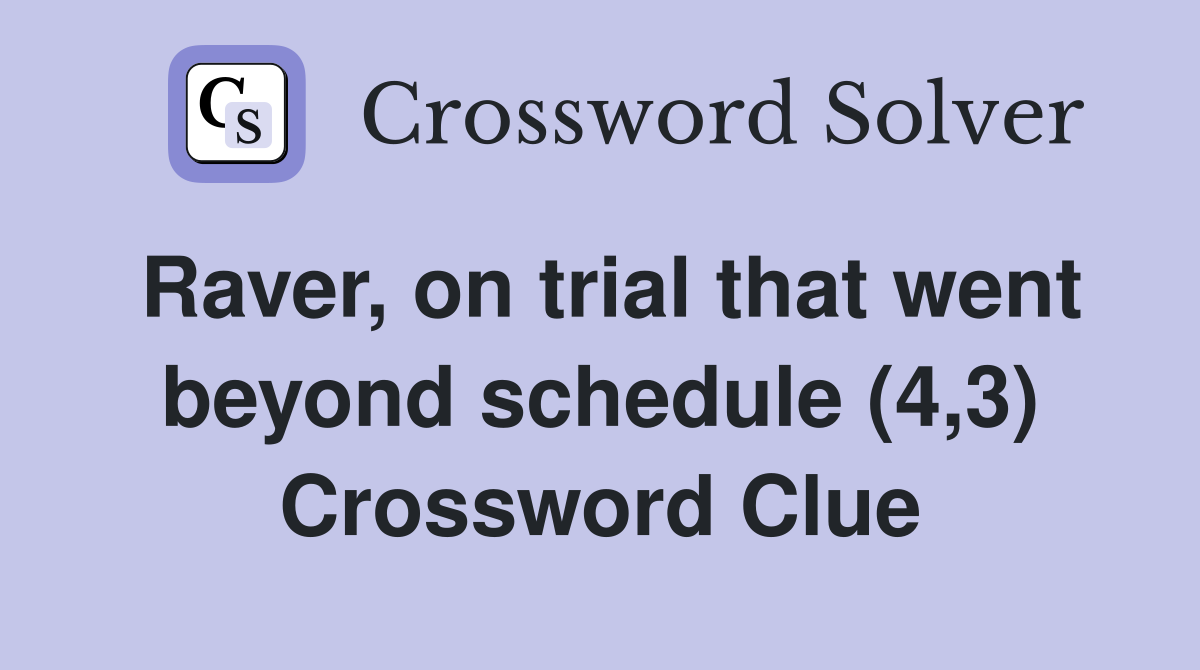 Raver, on trial that went beyond schedule (4,3) Crossword Clue