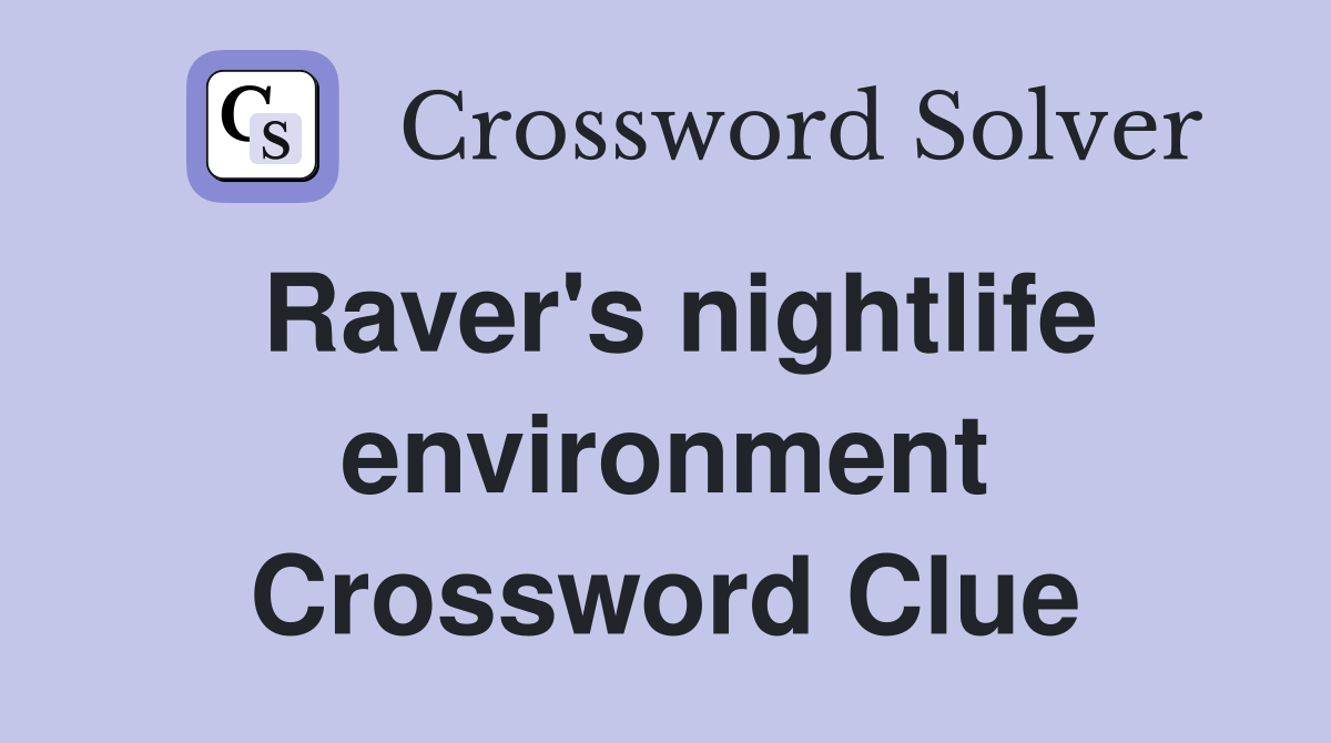 Raver's nightlife environment Crossword Clue