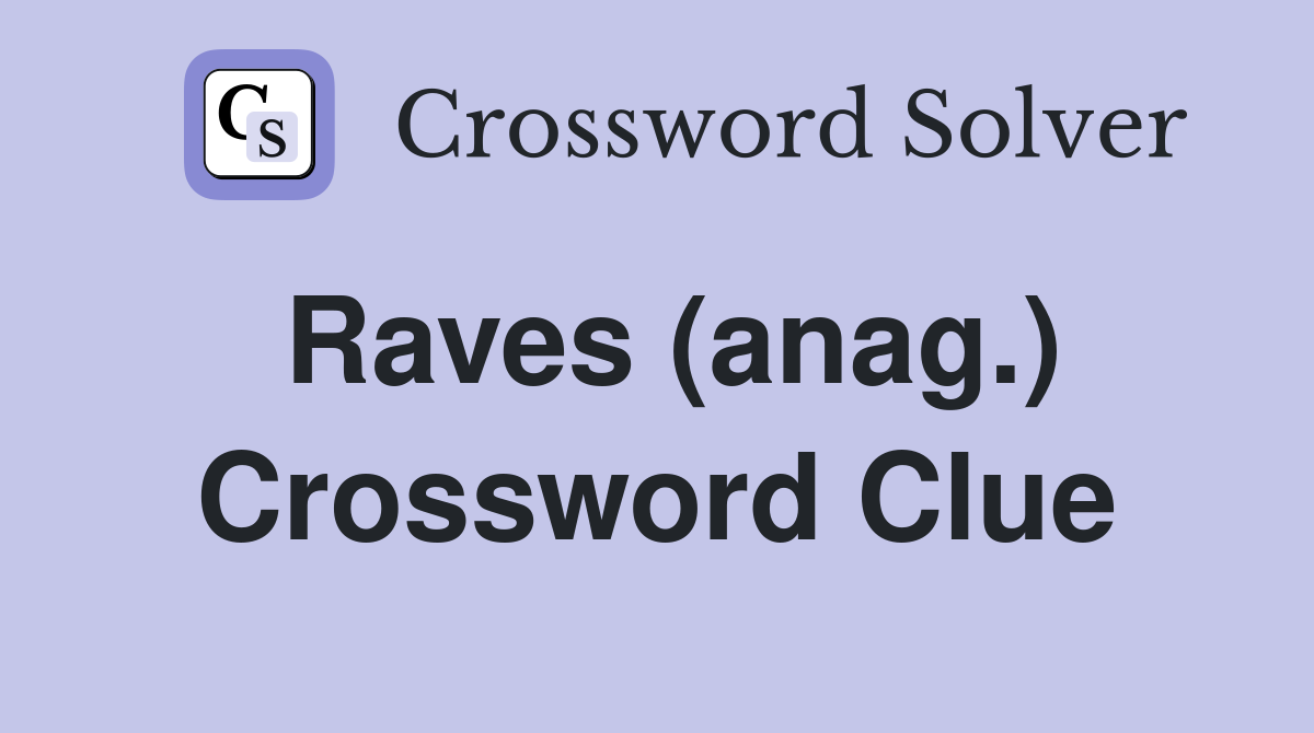Raves (anag.) Crossword Clue