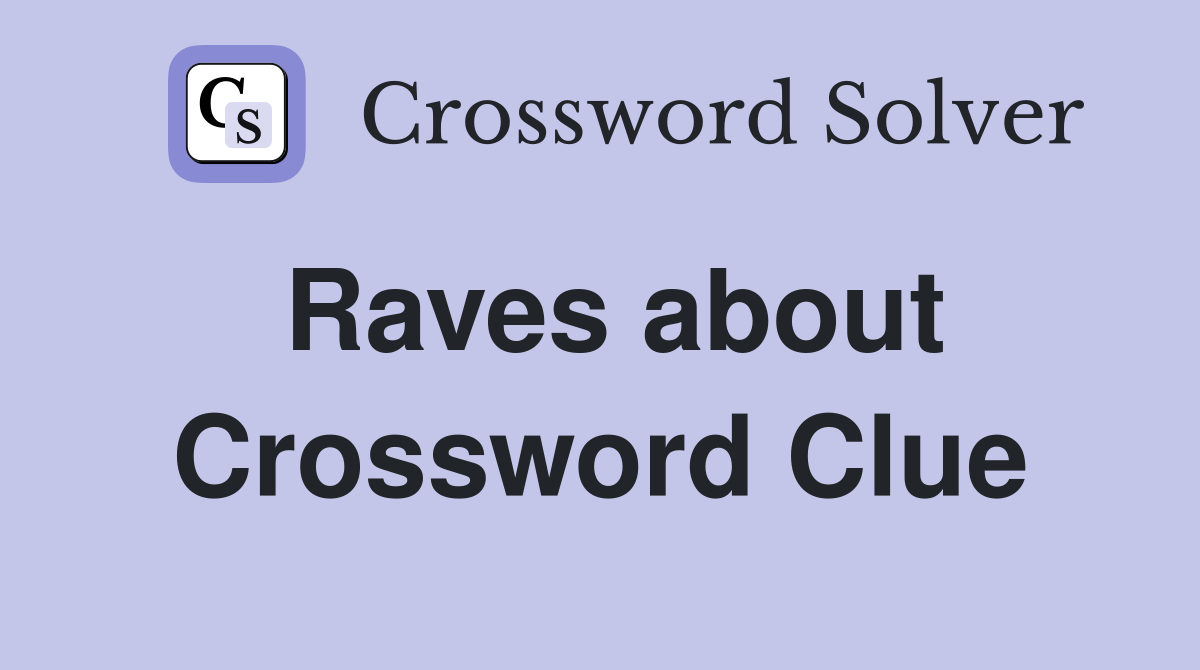 Raves about Crossword Clue