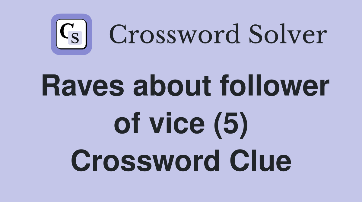 Raves about follower of vice (5) Crossword Clue