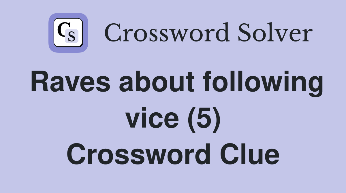 Raves about following vice (5) Crossword Clue