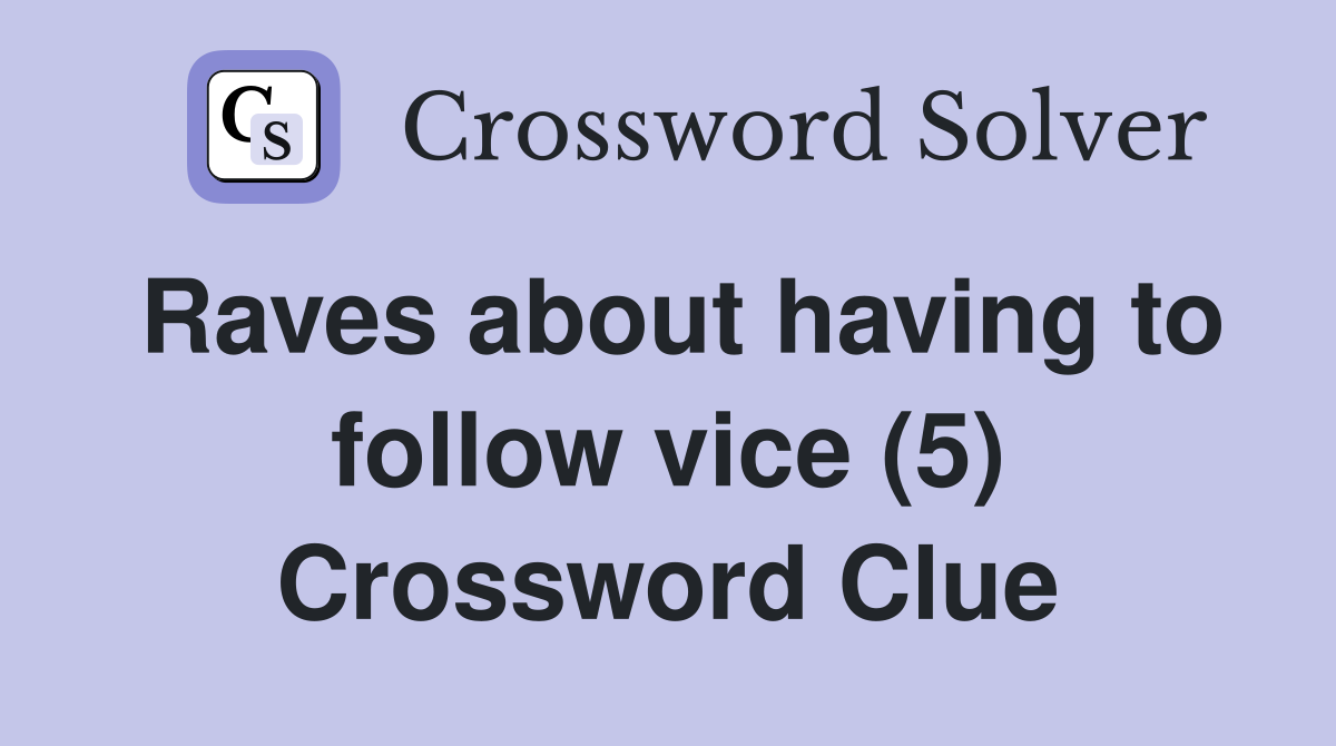 Raves about having to follow vice (5) Crossword Clue