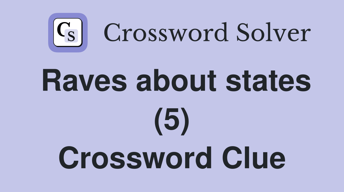 Raves about states (5) Crossword Clue