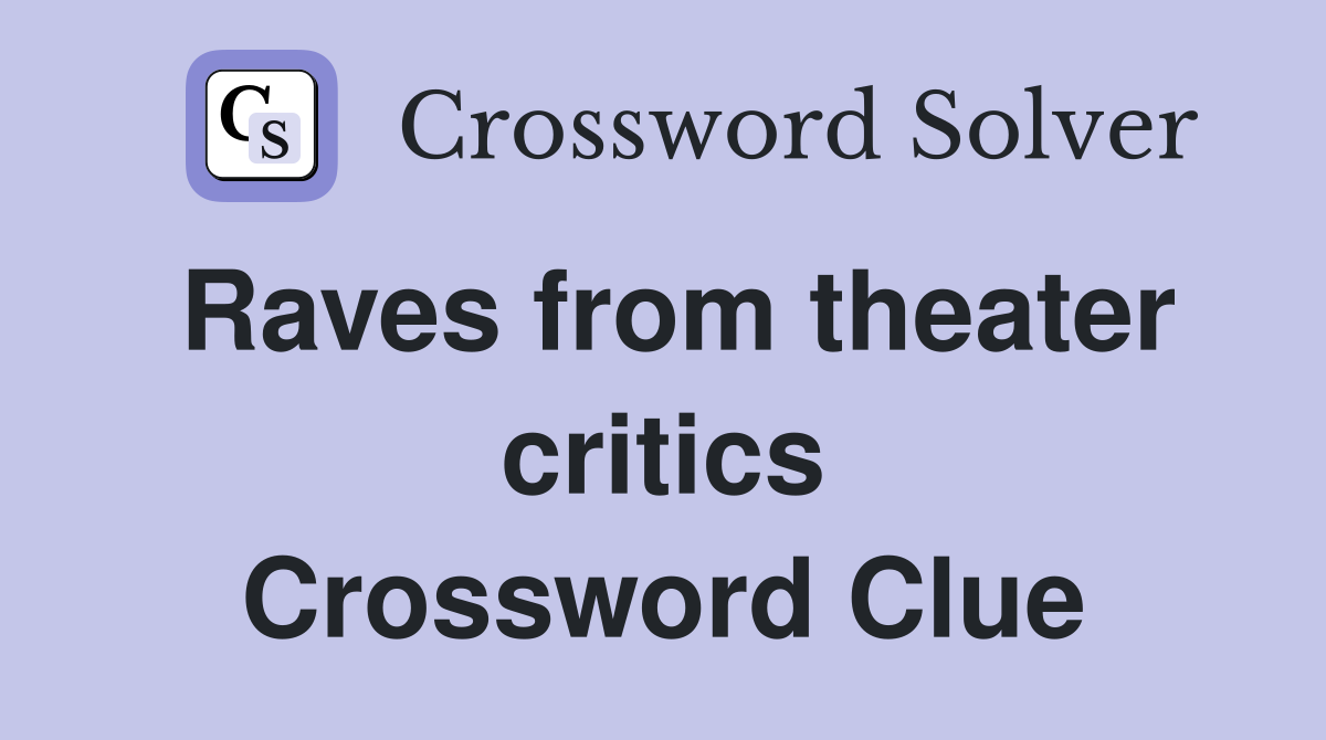 Raves from theater critics Crossword Clue