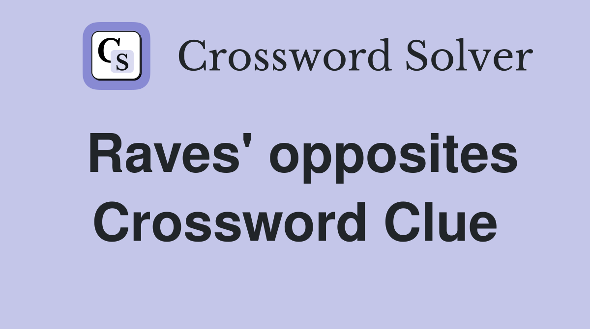 Raves' opposites Crossword Clue