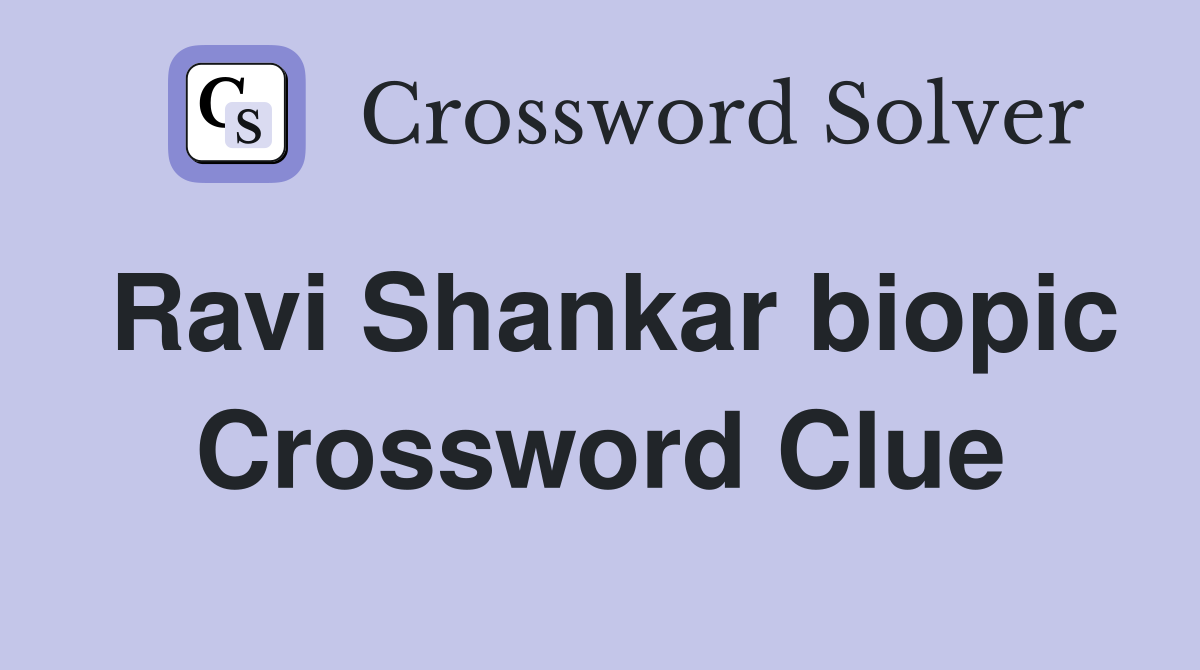 Ravi Shankar biopic Crossword Clue