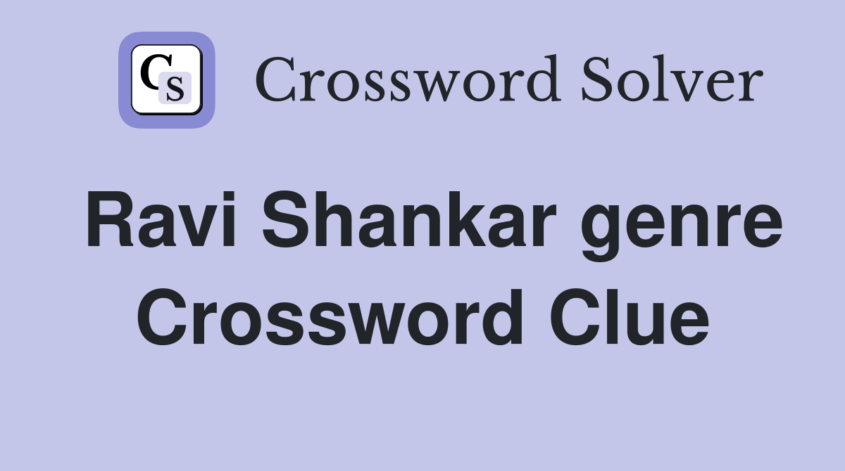 Ravi Shankar genre Crossword Clue