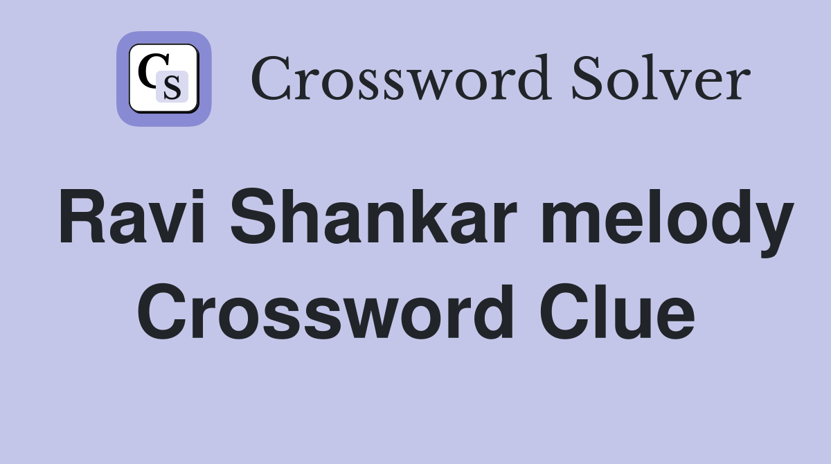 Ravi Shankar melody Crossword Clue