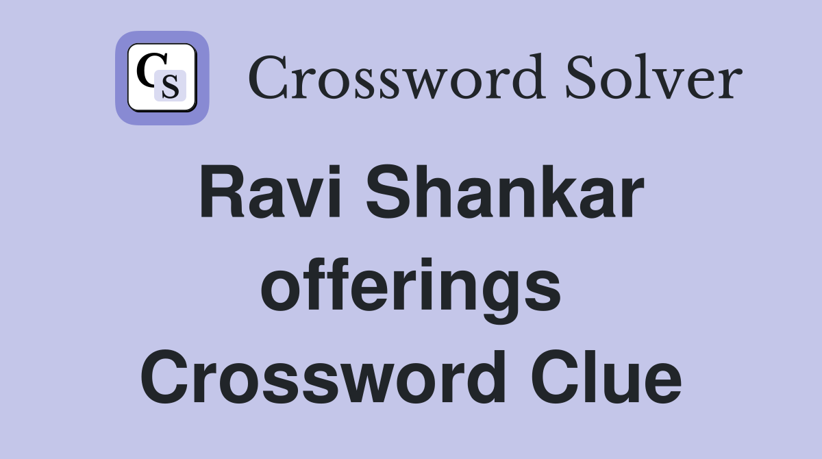 Ravi Shankar offerings Crossword Clue