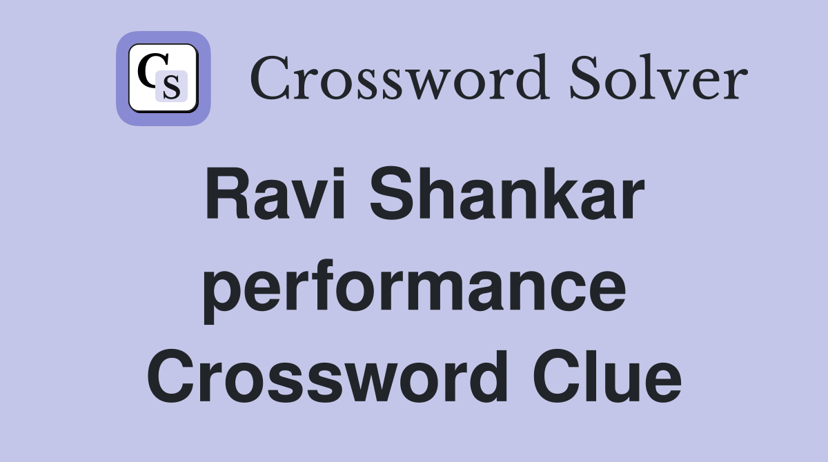 Ravi Shankar performance Crossword Clue
