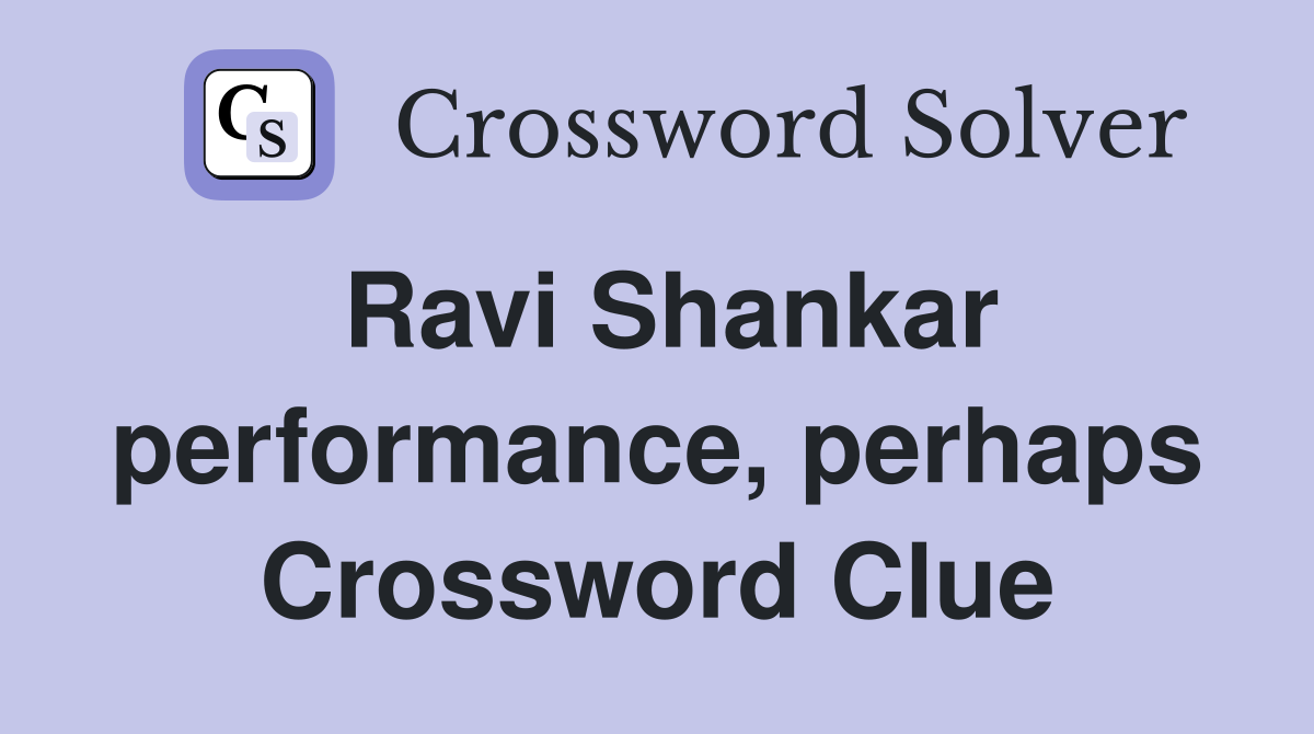 Ravi Shankar performance, perhaps Crossword Clue