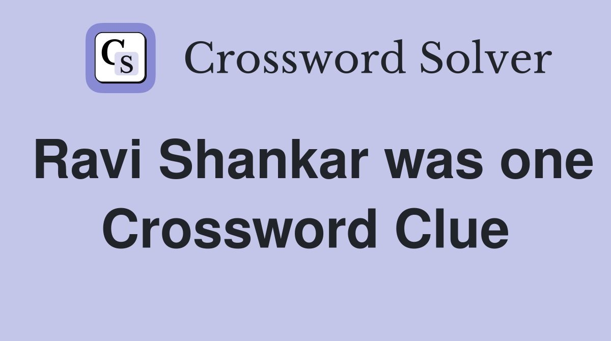 Ravi Shankar was one Crossword Clue