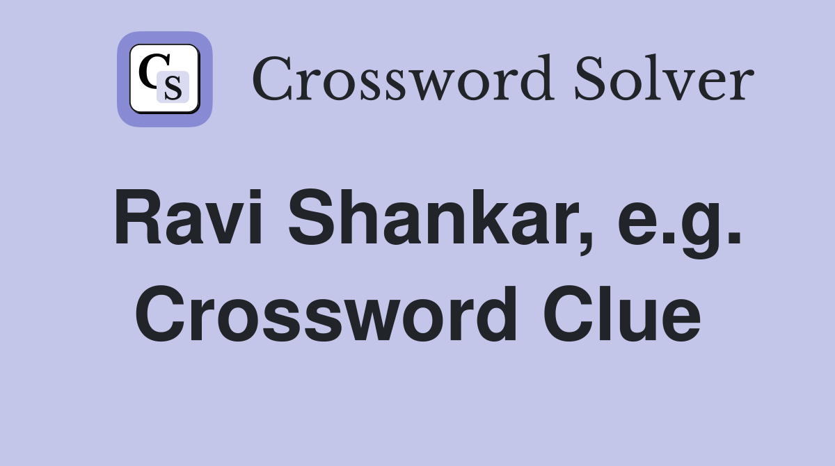 Ravi Shankar, e.g. Crossword Clue