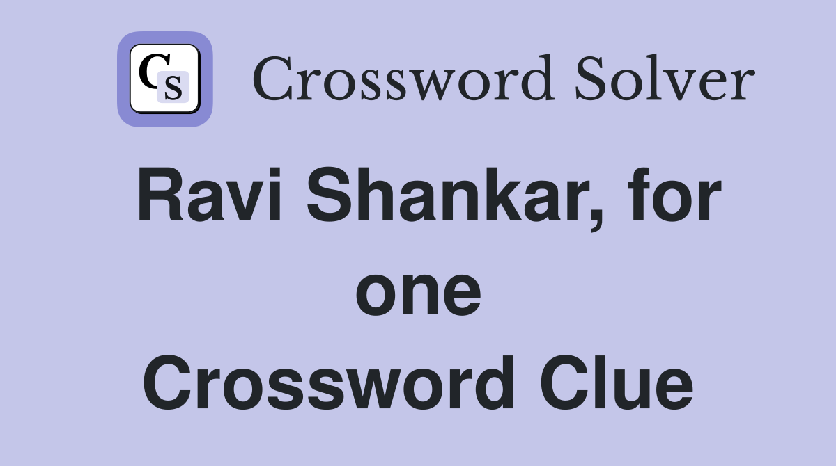 Ravi Shankar, for one Crossword Clue