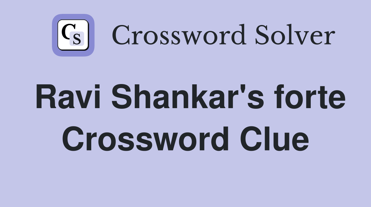 Ravi Shankar's forte Crossword Clue