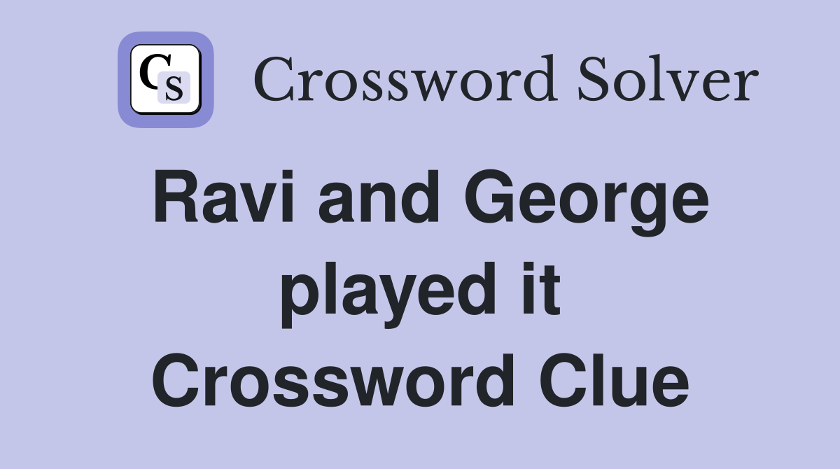 Ravi and George played it Crossword Clue