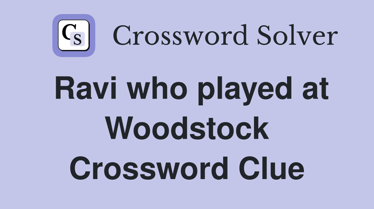 Ravi who played at Woodstock Crossword Clue