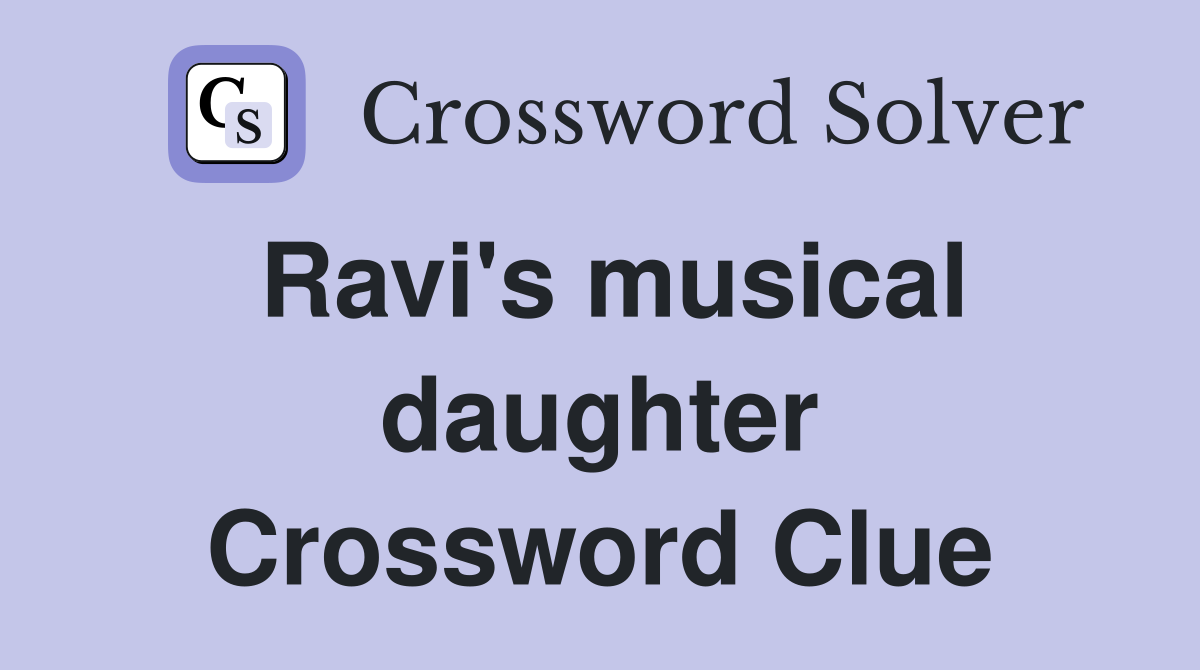 Ravi's musical daughter Crossword Clue