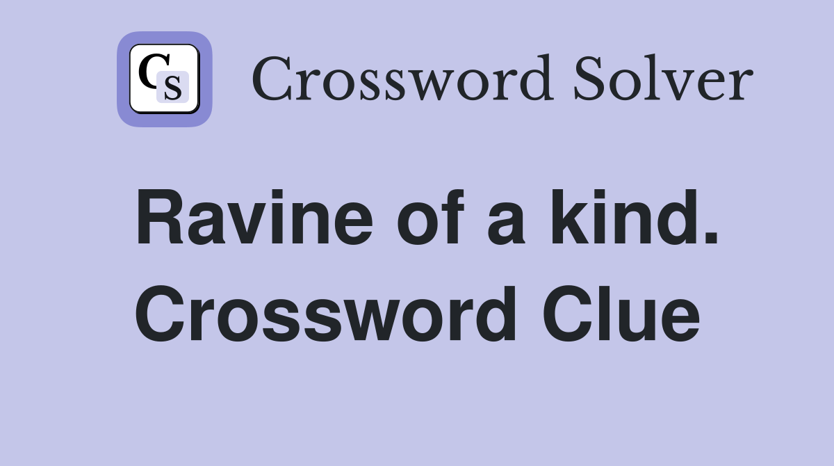 Ravine of a kind. Crossword Clue