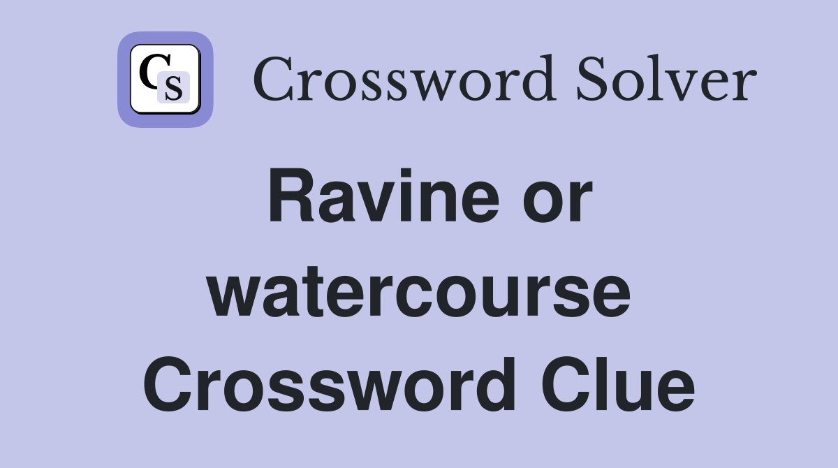 Ravine or watercourse Crossword Clue