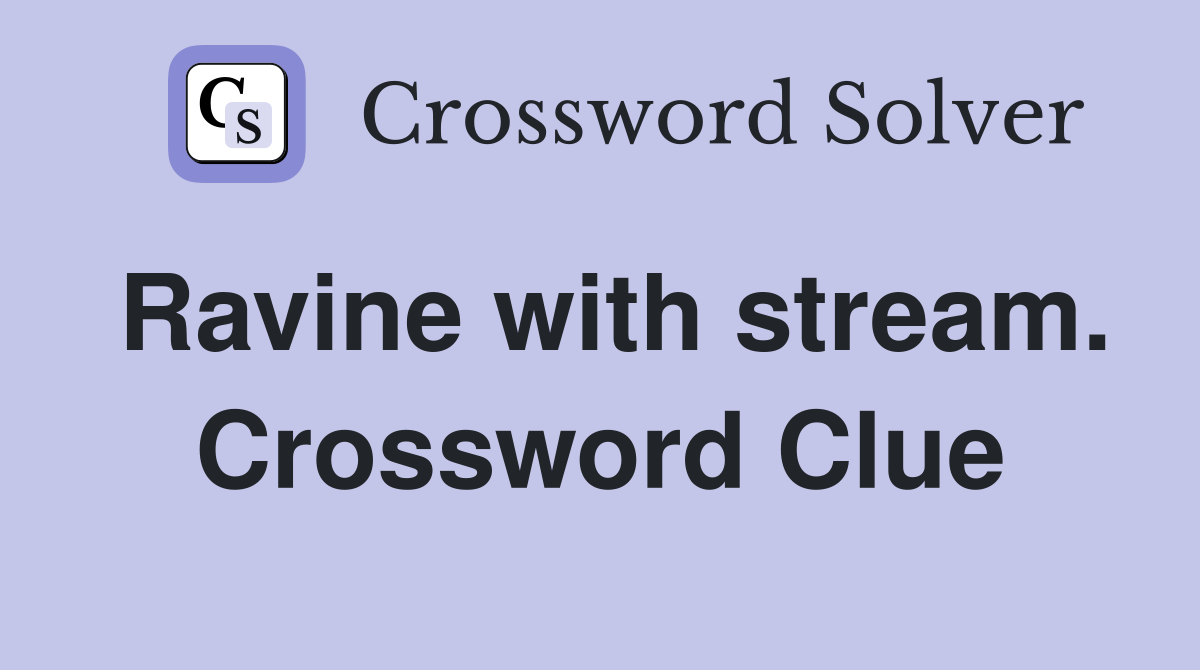 Ravine with stream. Crossword Clue