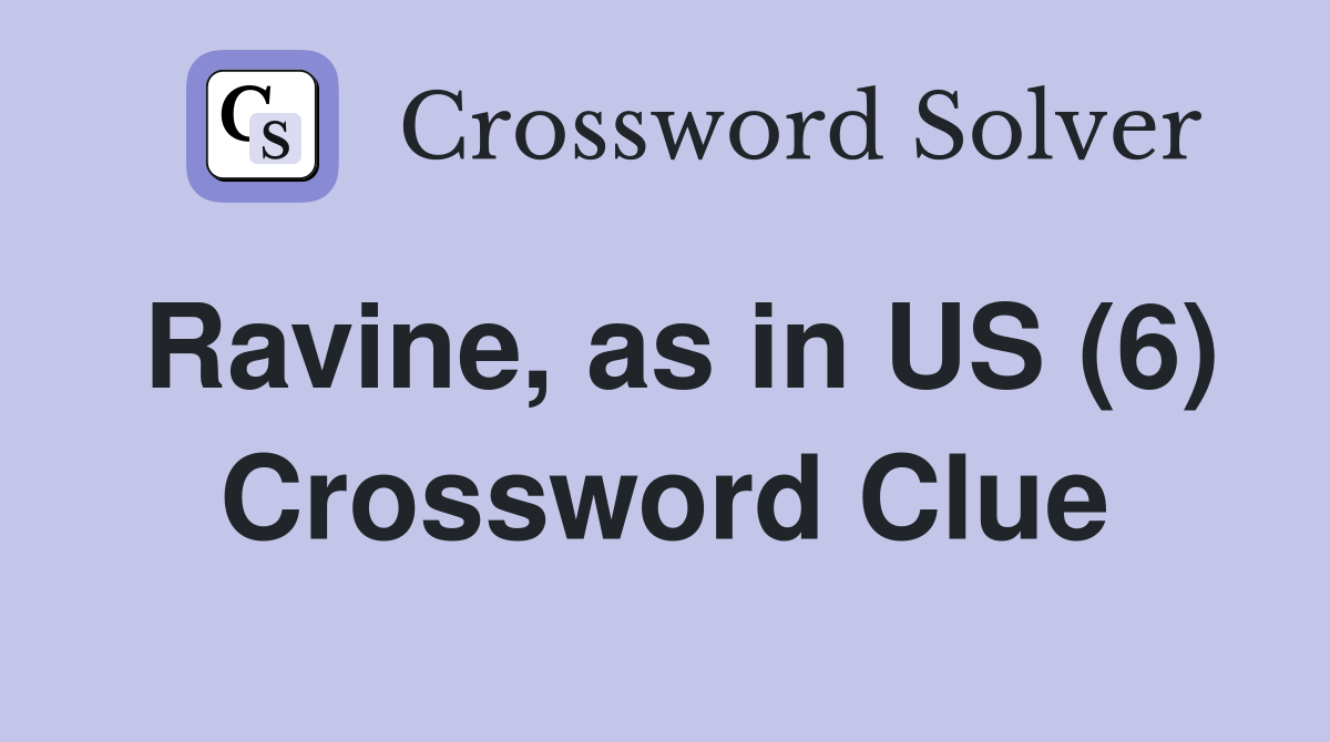 Ravine, as in US (6) Crossword Clue