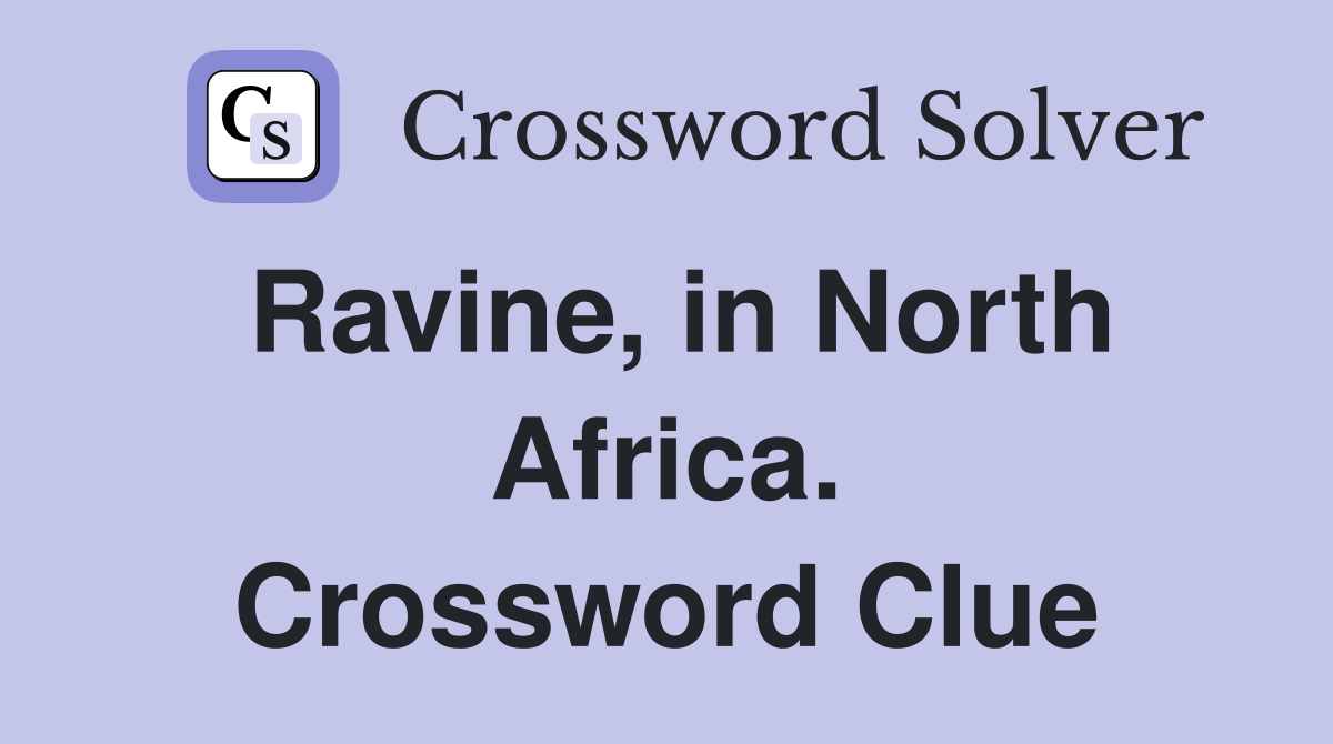 Ravine, in North Africa. Crossword Clue
