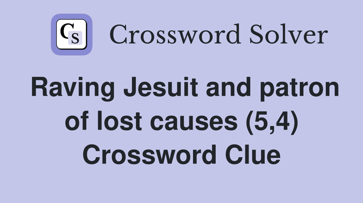 Raving Jesuit and patron of lost causes (5,4) Crossword Clue