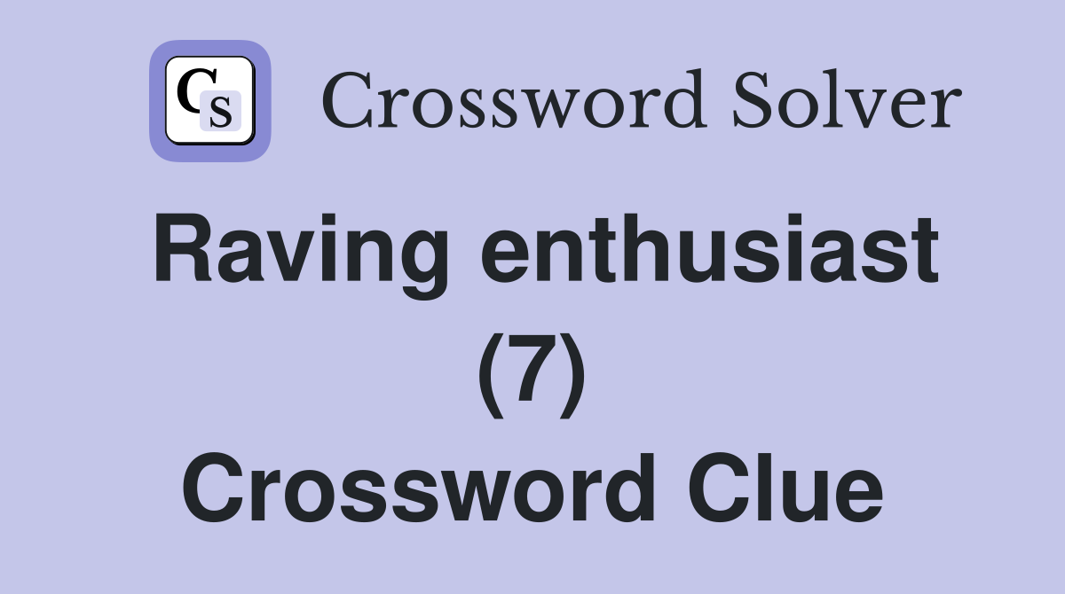 Raving enthusiast (7) Crossword Clue