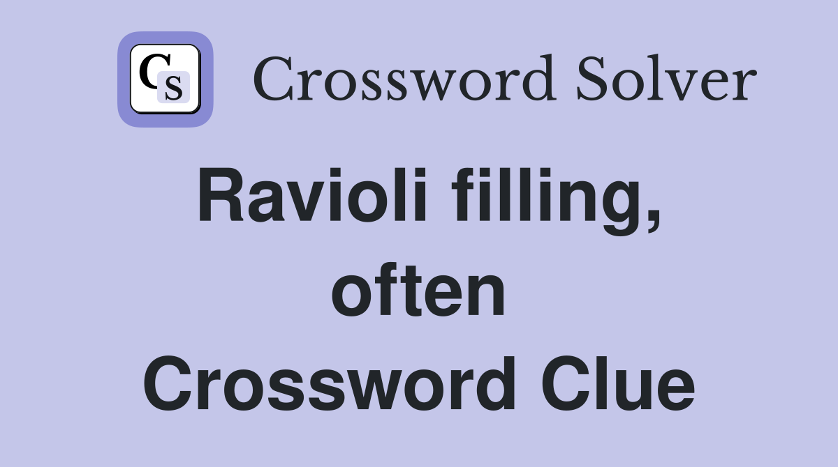Ravioli filling, often Crossword Clue