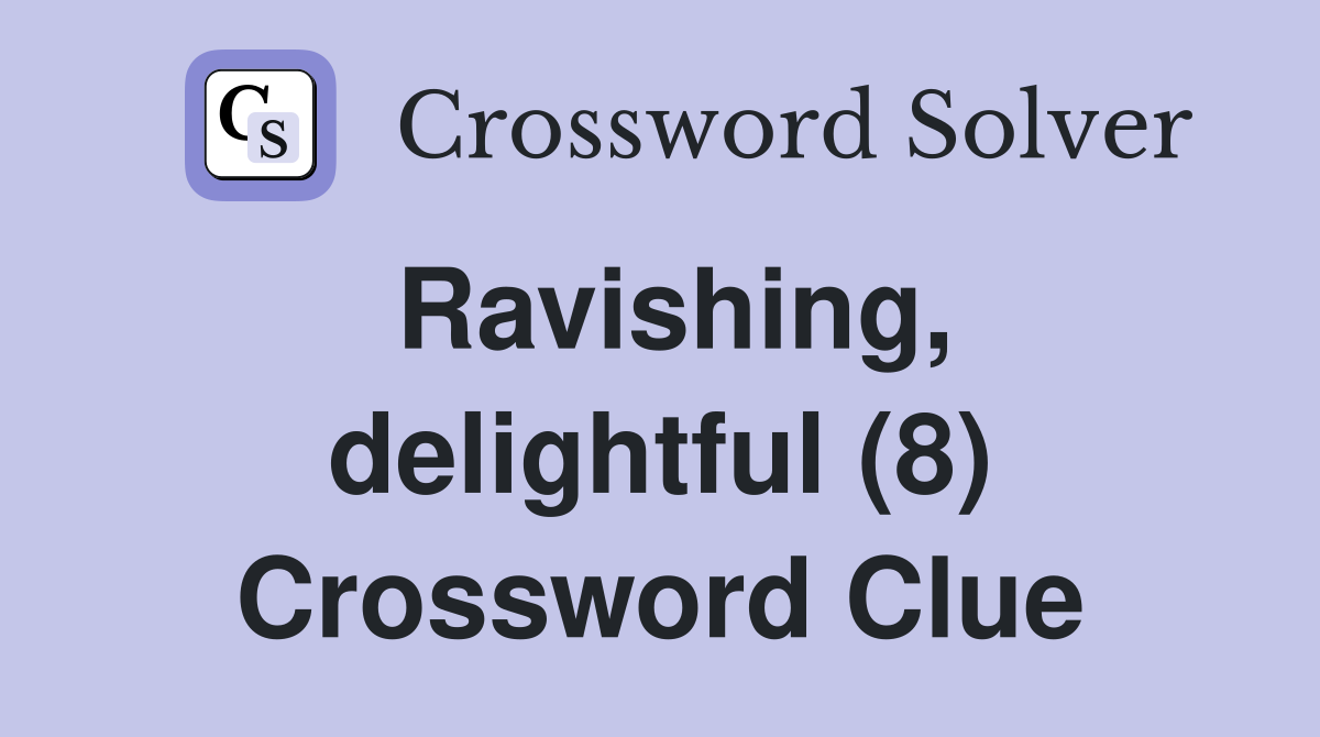 Ravishing, delightful (8) Crossword Clue