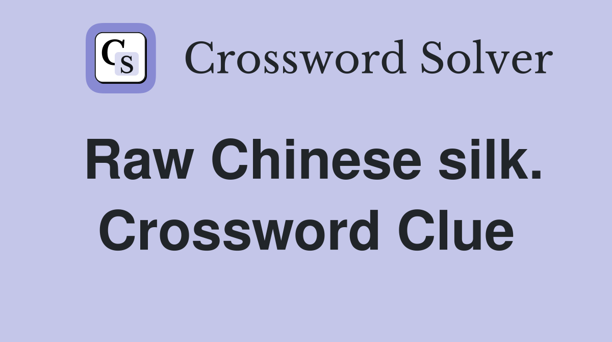 Raw Chinese silk. Crossword Clue
