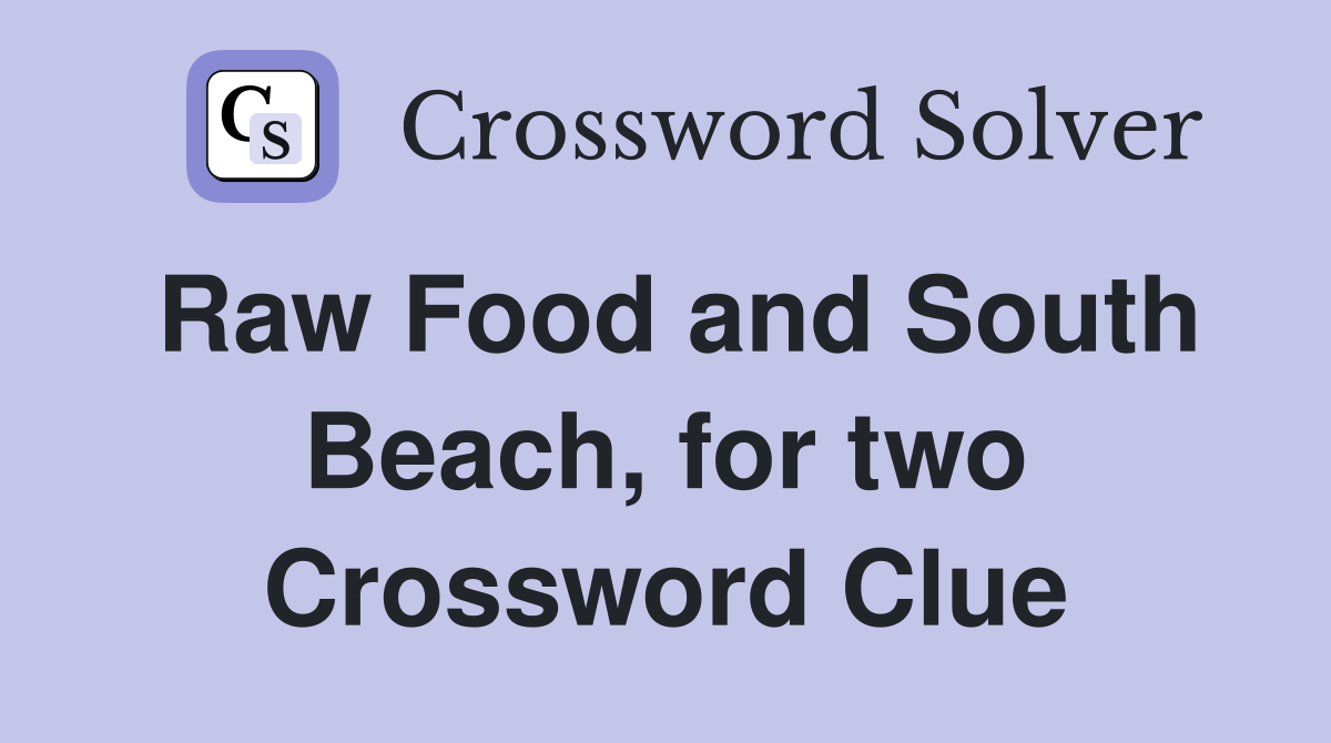 Raw Food and South Beach, for two Crossword Clue