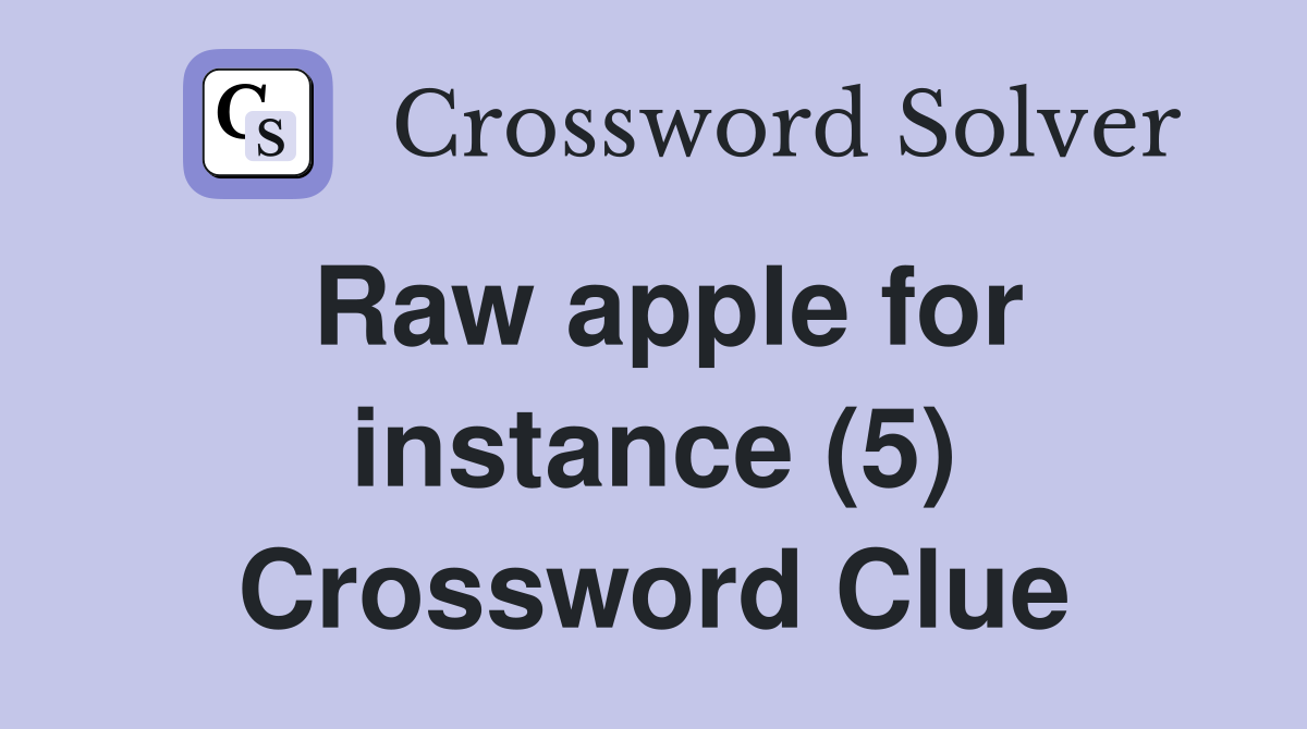 Raw apple for instance (5) Crossword Clue