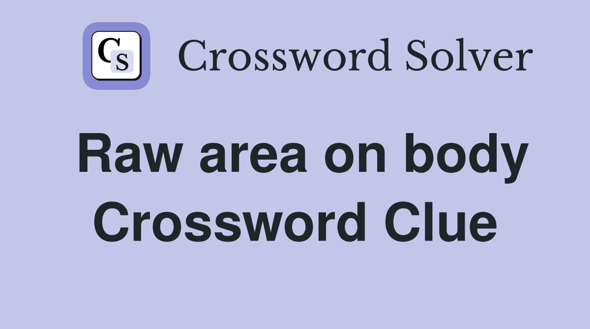 Raw area on body Crossword Clue