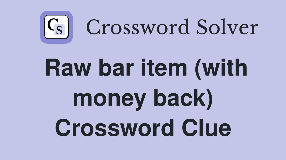 Raw bar item (with money back) Crossword Clue