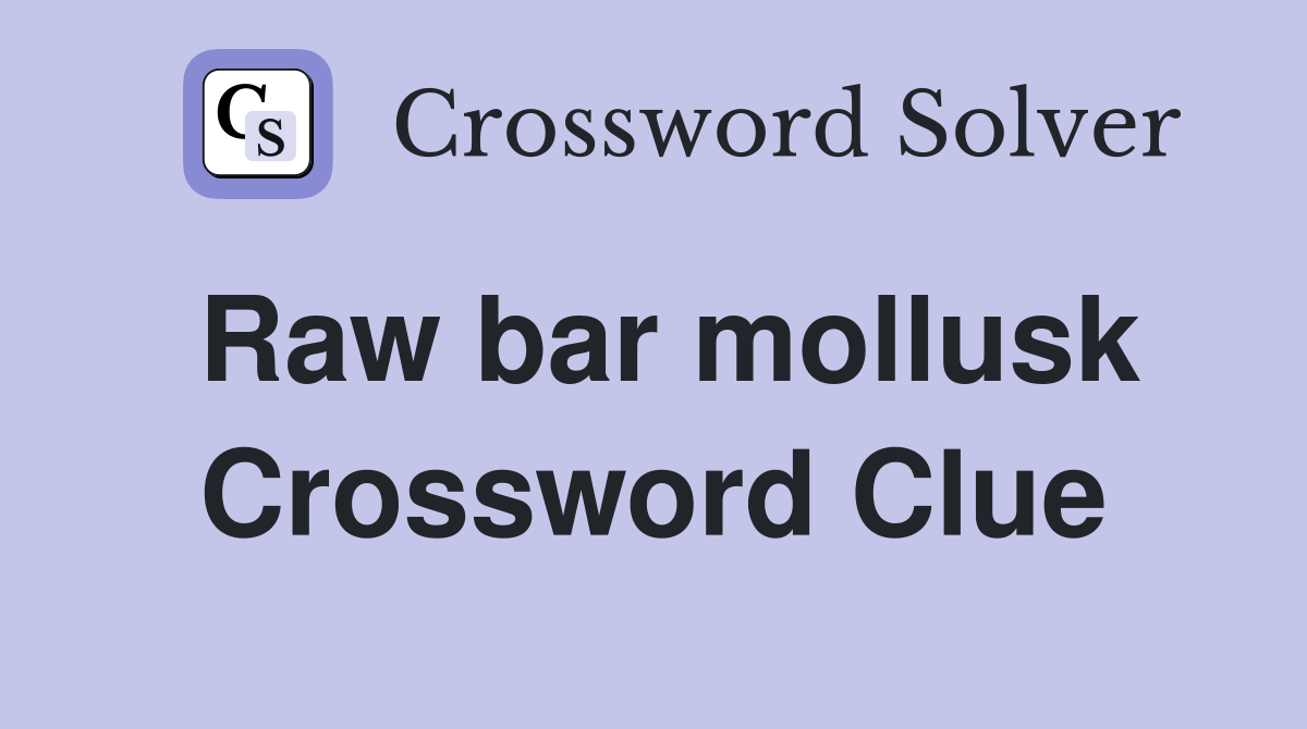 Raw bar mollusk Crossword Clue
