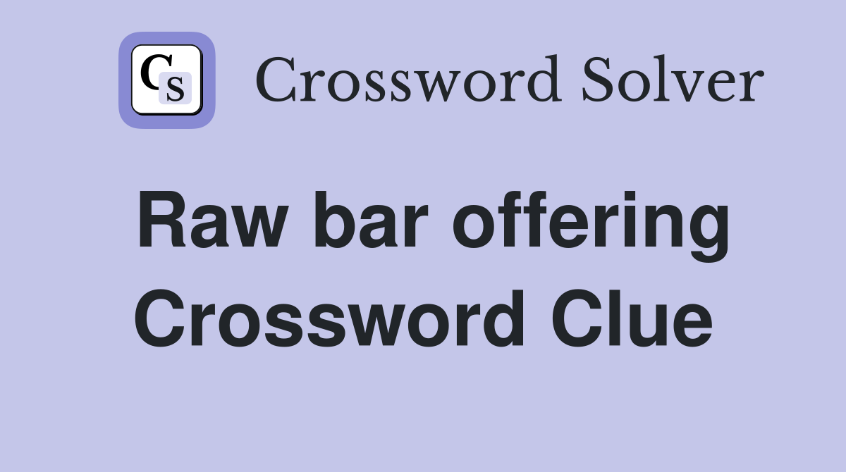 Raw bar offering Crossword Clue