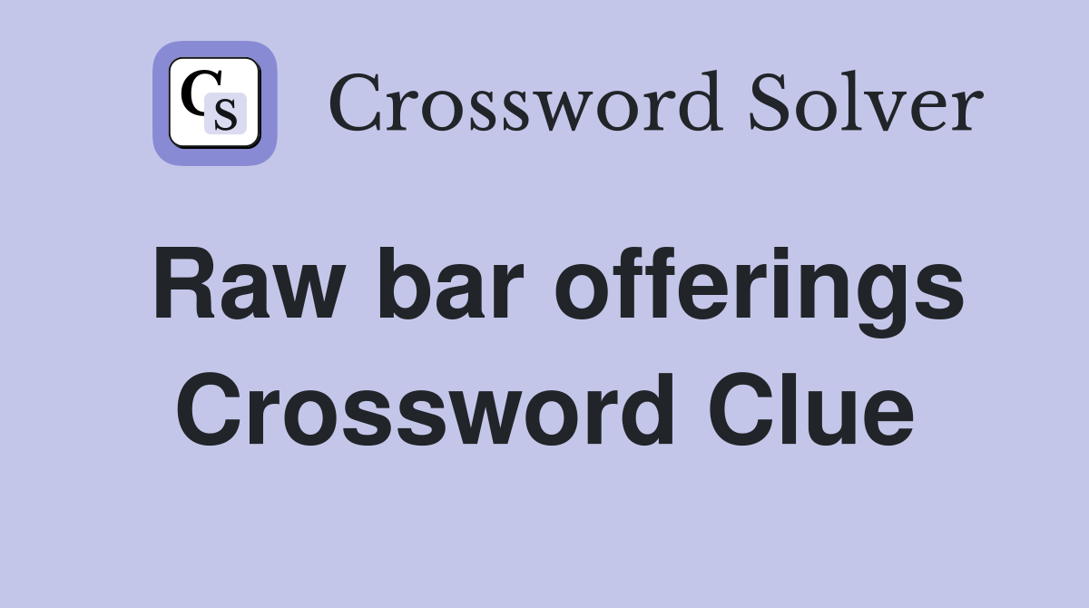 Raw bar offerings Crossword Clue