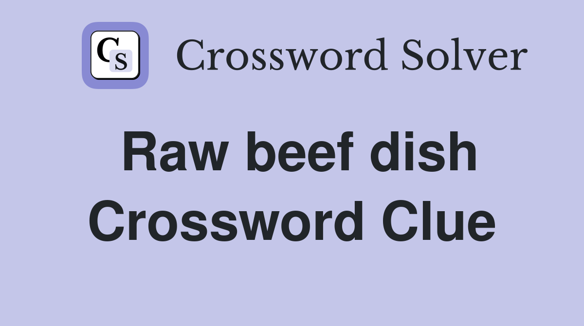 Raw beef dish Crossword Clue Answers Crossword Solver